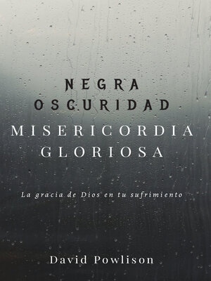 cover image of Negra oscuridad, misericordia gloriosa